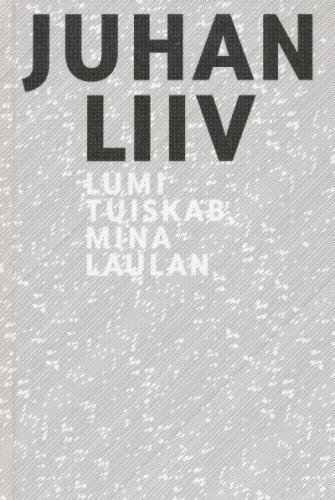 JUHAN LIIV. LUMI TUISKAB, MINA LAULAN. Valik luulet hinta ja tiedot | Klassikkokirjat | hobbyhall.fi