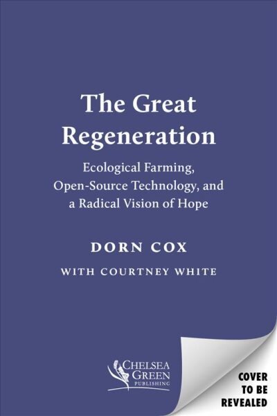 Great Regeneration: Ecological Agriculture, Open-Source Technology, and a Radical Vision of Hope hinta ja tiedot | Yhteiskunnalliset kirjat | hobbyhall.fi