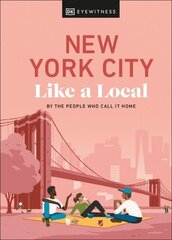 New York City Like a Local: By the People Who Call It Home hinta ja tiedot | Matkakirjat ja matkaoppaat | hobbyhall.fi