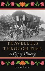 Travellers through Time: A Gypsy History hinta ja tiedot | Historiakirjat | hobbyhall.fi