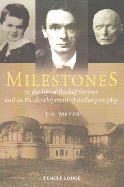 Milestones: In the Life of Rudolf Steiner and in the Development of Anthroposophy