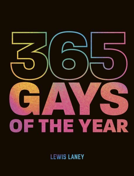 365 Gays of the Year (Plus 1 for a Leap Year): Discover LGBTQplus history one day at a time hinta ja tiedot | Historiakirjat | hobbyhall.fi