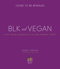 Blk plus Vegan: Full-Flavor, Protein-Packed Recipes from My Kitchen to Yours hinta ja tiedot | Keittokirjat | hobbyhall.fi