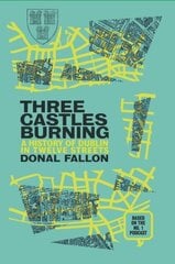 Three Castles Burning: A History of Dublin in Twelve Streets hinta ja tiedot | Historiakirjat | hobbyhall.fi