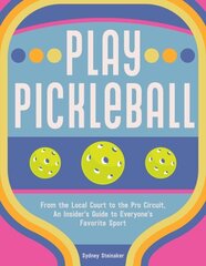 Play Pickleball: From the Local Court to the Pro Circuit, An Insider's Guide to Everyone's Favorite Sport hinta ja tiedot | Terveys- ja ravitsemuskirjat | hobbyhall.fi