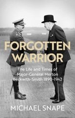 Forgotten Warrior: The Life and Times of Major-General Merton Beckwith-Smith 1890-1942. Foreword by Field Marshal Lord Guthrie hinta ja tiedot | Elämäkerrat ja muistelmat | hobbyhall.fi