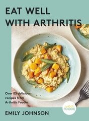 Eat Well with Arthritis: Over 85 delicious recipes from Arthritis Foodie hinta ja tiedot | Keittokirjat | hobbyhall.fi