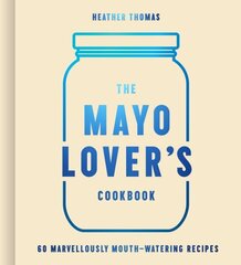 Mayo Lovers Cookbook hinta ja tiedot | Keittokirjat | hobbyhall.fi