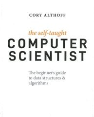 Self-Taught Computer Scientist: The Beginner's Guide to Data Structures & Algorithms hinta ja tiedot | Talouskirjat | hobbyhall.fi