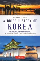 Brief History of Korea: Isolation, War, Despotism and Revival: The Fascinating Story of a Resilient But Divided People hinta ja tiedot | Historiakirjat | hobbyhall.fi