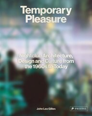 Temporary Pleasure: Nightclub Architecture, Design and Culture from the 1960s to Today hinta ja tiedot | Valokuvakirjat | hobbyhall.fi