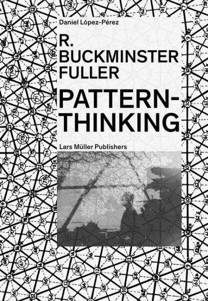 R. Buckminster Fuller: Pattern-Thinking hinta ja tiedot | Arkkitehtuurikirjat | hobbyhall.fi