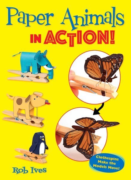 Paper Animals in Action!: Clothespins Make the Models Move!