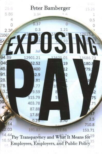 Exposing Pay: Pay Transparency and What It Means for Employees, Employers, and Public Policy hinta ja tiedot | Talouskirjat | hobbyhall.fi