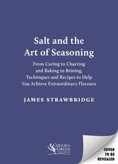 Salt and the Art of Seasoning: From Curing to Charring and Baking to Brining, Techniques and Recipes to Help You Achieve Extraordinary Flavours hinta ja tiedot | Keittokirjat | hobbyhall.fi