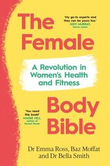 Female Body Bible: A Revolution in Women's Health and Fitness hinta ja tiedot | Elämäntaitokirjat | hobbyhall.fi