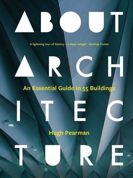 About Architecture: An Essential Guide in 55 Buildings hinta ja tiedot | Arkkitehtuurikirjat | hobbyhall.fi