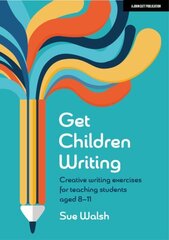 Get Children Writing: Creative writing exercises for teaching students aged 811 hinta ja tiedot | Yhteiskunnalliset kirjat | hobbyhall.fi