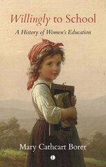 Willingly to School: A History of Women's Education hinta ja tiedot | Yhteiskunnalliset kirjat | hobbyhall.fi