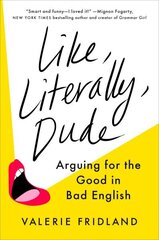 Like, Literally, Dude: Arguing for the Good in Bad English hinta ja tiedot | Vieraiden kielten oppimateriaalit | hobbyhall.fi