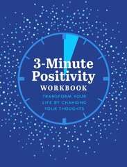 3-Minute Positivity Workbook: Transform your life by changing your thoughts, Volume 5 hinta ja tiedot | Elämäntaitokirjat | hobbyhall.fi