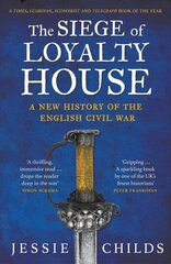 Siege of Loyalty House: A new history of the English Civil War hinta ja tiedot | Historiakirjat | hobbyhall.fi