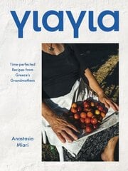 Yiayia: Time-perfected Recipes from Greeces Grandmothers hinta ja tiedot | Keittokirjat | hobbyhall.fi