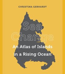 Sea Change: An Atlas of Islands in a Rising Ocean hinta ja tiedot | Yhteiskunnalliset kirjat | hobbyhall.fi