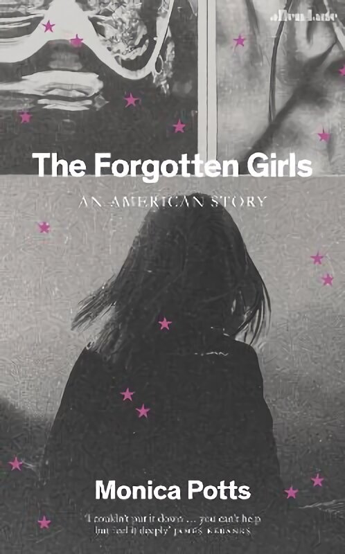 Forgotten Girls: A Memoir of Friendship and Lost Promise in Rural America hinta ja tiedot | Yhteiskunnalliset kirjat | hobbyhall.fi