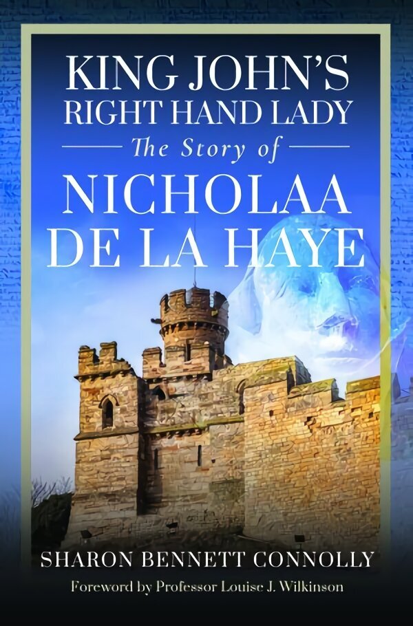 King John's Right Hand Lady: The Story of Nicholaa de la Haye hinta ja tiedot | Historiakirjat | hobbyhall.fi