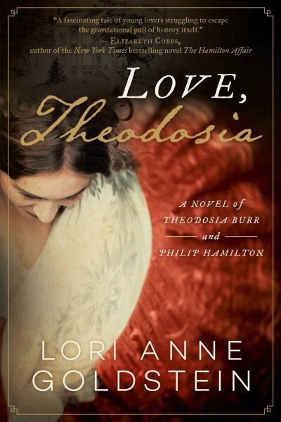 Love, Theodosia: A Novel of Theodosia Burr and Philip Hamilton hinta ja tiedot | Fantasia- ja scifi-kirjallisuus | hobbyhall.fi