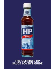 Heinz HP Sauce Book: The Ultimate Brown Sauce Lovers Guide hinta ja tiedot | Keittokirjat | hobbyhall.fi