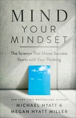 Mind Your Mindset The Science That Shows Success Starts with Your Thinking hinta ja tiedot | Elämäntaitokirjat | hobbyhall.fi