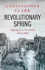 Revolutionary Spring: Fighting for a New World 1848-1849 hinta ja tiedot | Historiakirjat | hobbyhall.fi