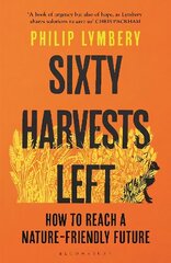 Sixty Harvests Left: How to Reach a Nature-Friendly Future hinta ja tiedot | Yhteiskunnalliset kirjat | hobbyhall.fi