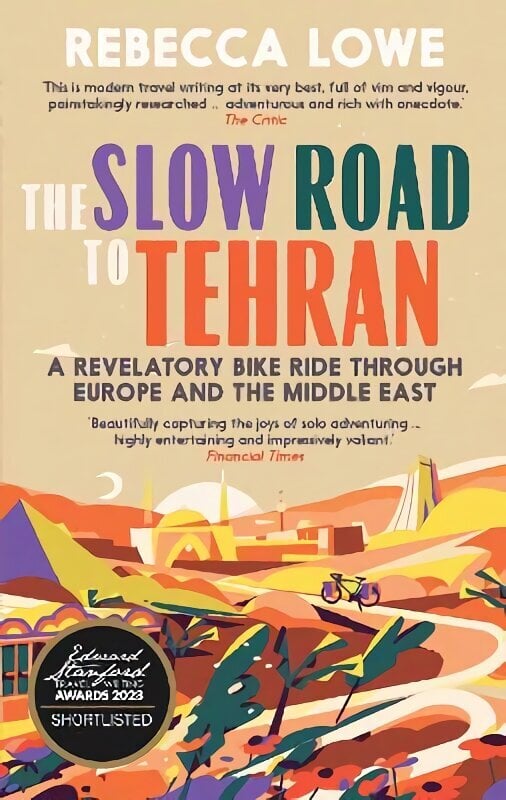 Slow Road to Tehran: A Revelatory Bike Ride Through Europe and the Middle East by Rebecca Lowe 2nd New edition hinta ja tiedot | Matkakirjat ja matkaoppaat | hobbyhall.fi