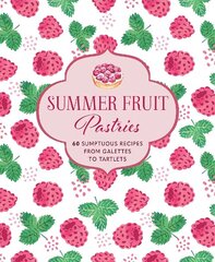 Summer Fruit Pastries: 60 Sumptuous Recipes from Galettes to Tartlets hinta ja tiedot | Keittokirjat | hobbyhall.fi