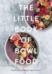 Little Book of Bowl Food: Simple and Nourishing Recipes in a Bowl hinta ja tiedot | Keittokirjat | hobbyhall.fi