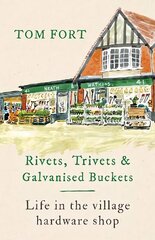 Rivets, Trivets and Galvanised Buckets: Life in the village hardware shop hinta ja tiedot | Historiakirjat | hobbyhall.fi