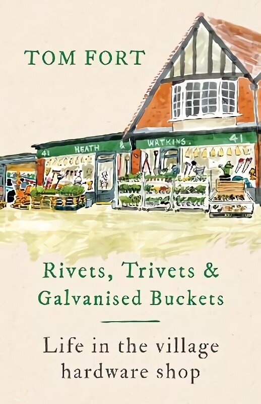 Rivets, Trivets and Galvanised Buckets: Life in the village hardware shop hinta ja tiedot | Historiakirjat | hobbyhall.fi