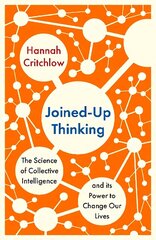 Joined-Up Thinking: The Science of Collective Intelligence and its Power to Change Our Lives hinta ja tiedot | Talouskirjat | hobbyhall.fi