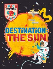 Space Station Academy: Destination The Sun hinta ja tiedot | Nuortenkirjat | hobbyhall.fi