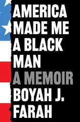 America Made Me a Black Man hinta ja tiedot | Elämäkerrat ja muistelmat | hobbyhall.fi