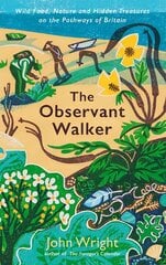 Observant Walker: Wild Food, Nature and Hidden Treasures on the Pathways of Britain Main hinta ja tiedot | Terveys- ja ravitsemuskirjat | hobbyhall.fi