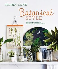 Botanical Style: Inspirational Decorating with Nature, Plants and Florals hinta ja tiedot | Elämäntaitokirjat | hobbyhall.fi