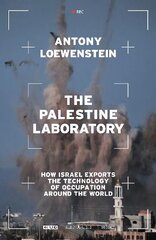 Palestine Laboratory: How Israel Exports the Technology of Occupation Around the World hinta ja tiedot | Yhteiskunnalliset kirjat | hobbyhall.fi