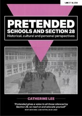 Pretended: Schools and Section 28: Historical, Cultural and Personal Perspectives hinta ja tiedot | Yhteiskunnalliset kirjat | hobbyhall.fi