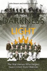 From Darkness into Light: The War Heroes Who Helped Save Cricket from Oblivion hinta ja tiedot | Terveys- ja ravitsemuskirjat | hobbyhall.fi