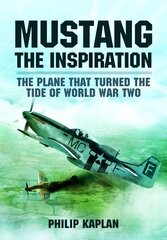 Mustang the Inspiration: The Plane That Turned the Tide in World War Two hinta ja tiedot | Historiakirjat | hobbyhall.fi