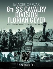 8th SS Cavalry Division Florian Geyer: Rare Photographs from Wartime Archives hinta ja tiedot | Historiakirjat | hobbyhall.fi